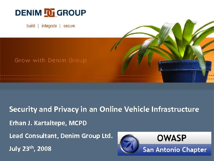 Security and Privacy in an Online Vehicle Infrastructure Erhan J. Kartaltepe, MCPD Lead Consultant,