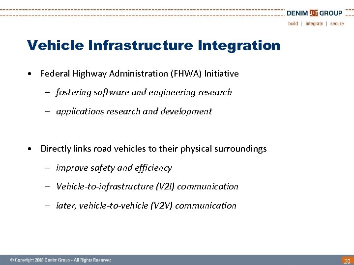 Vehicle Infrastructure Integration • Federal Highway Administration (FHWA) Initiative – fostering software and engineering