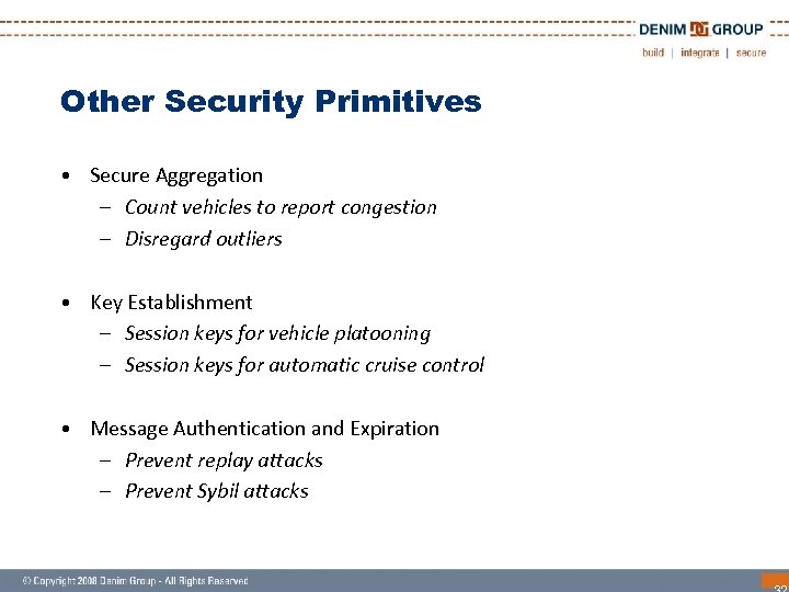 Other Security Primitives • Secure Aggregation – Count vehicles to report congestion – Disregard