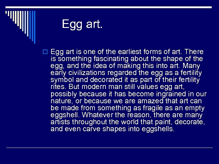Egg art. o Egg art is one of the earliest forms of art. There