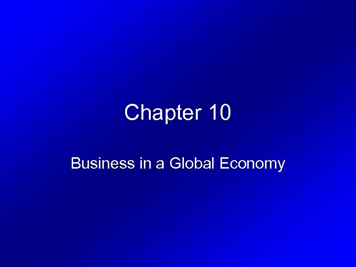 Chapter 10 Business in a Global Economy 