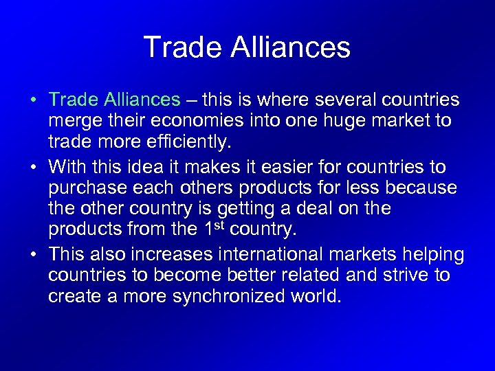 Trade Alliances • Trade Alliances – this is where several countries merge their economies