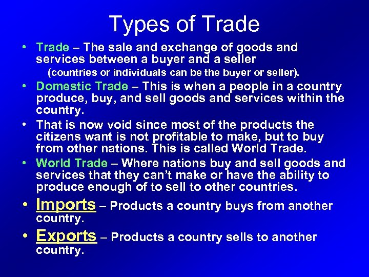 Types of Trade • Trade – The sale and exchange of goods and services