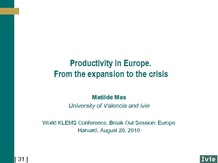 Productivity in Europe. From the expansion to the crisis Matilde Mas University of Valencia