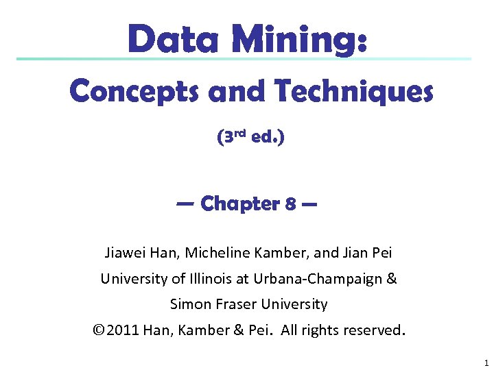 Data Mining: Concepts and Techniques (3 rd ed. ) — Chapter 8 — Jiawei