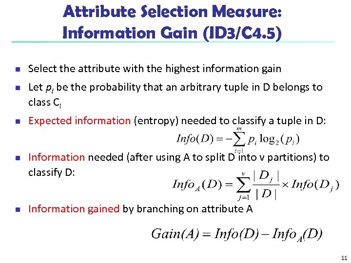 Attribute Selection Measure: Information Gain (ID 3/C 4. 5) n n n Select the