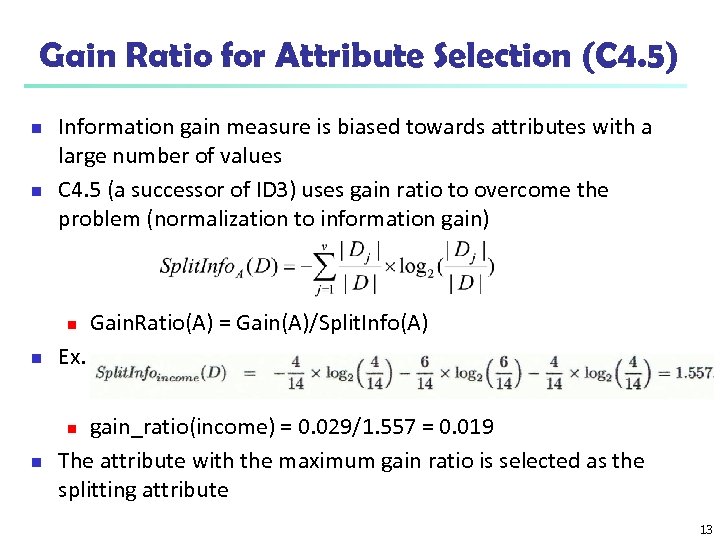 Gain Ratio for Attribute Selection (C 4. 5) n n Information gain measure is
