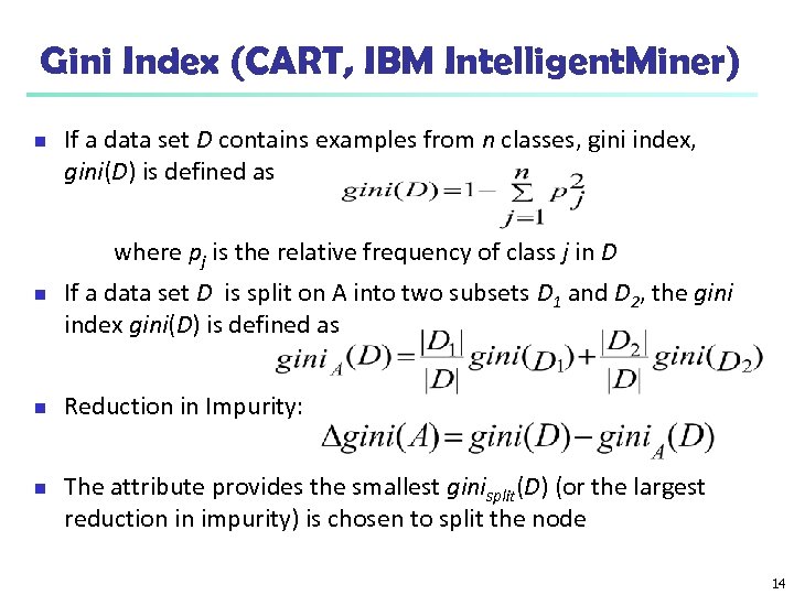 Gini Index (CART, IBM Intelligent. Miner) n If a data set D contains examples