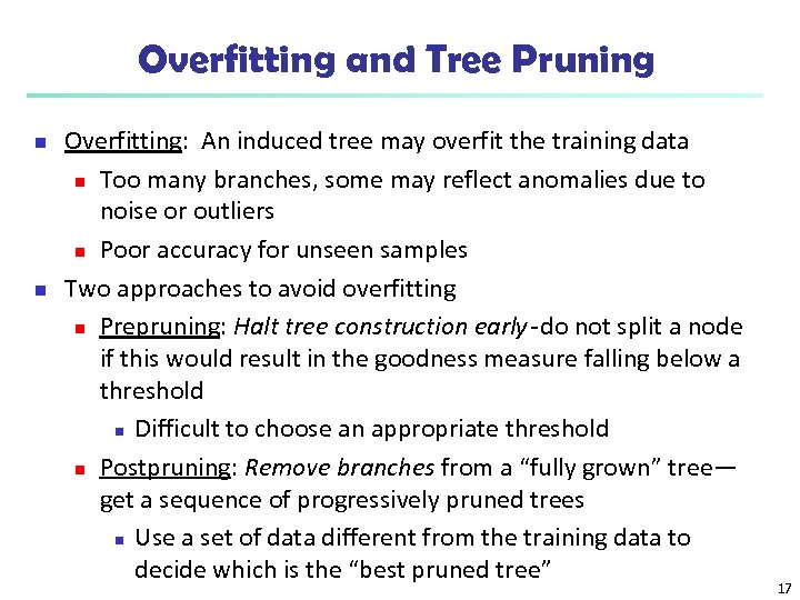 Overfitting and Tree Pruning n n Overfitting: An induced tree may overfit the training