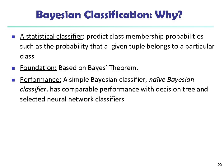 Bayesian Classification: Why? n n n A statistical classifier: predict class membership probabilities such