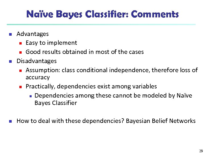 Naïve Bayes Classifier: Comments n n n Advantages n Easy to implement n Good