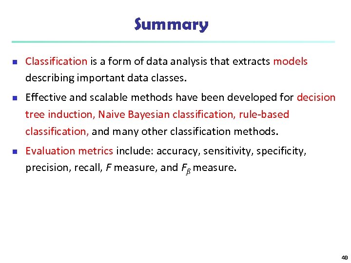 Summary n n n Classification is a form of data analysis that extracts models