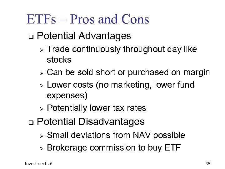 ETFs – Pros and Cons q Potential Advantages Ø Ø q Trade continuously throughout
