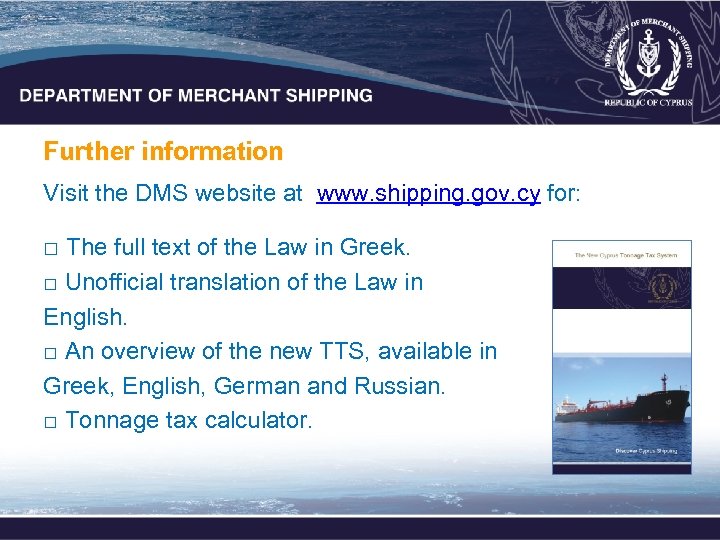 Further information Visit the DMS website at www. shipping. gov. cy for: □ The