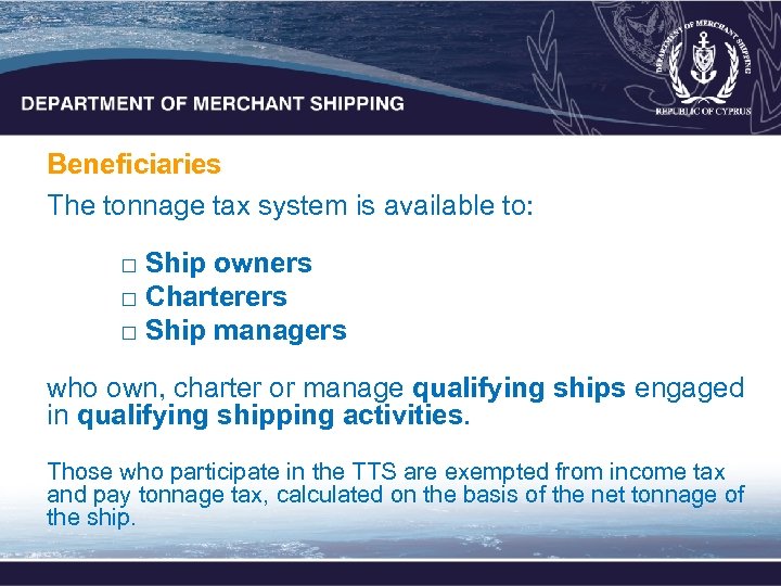 Beneficiaries The tonnage tax system is available to: □ Ship owners □ Charterers □