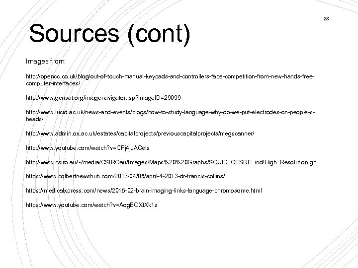 Sources (cont) Images from: http: //opencc. co. uk/blog/out-of-touch-manual-keypads-and-controllers-face-competition-from-new-hands-freecomputer-interfaces/ http: //www. gensat. org/imagenavigator. jsp? image.