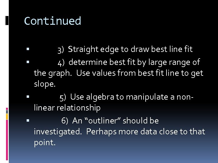 Continued 3) Straight edge to draw best line fit 4) determine best fit by