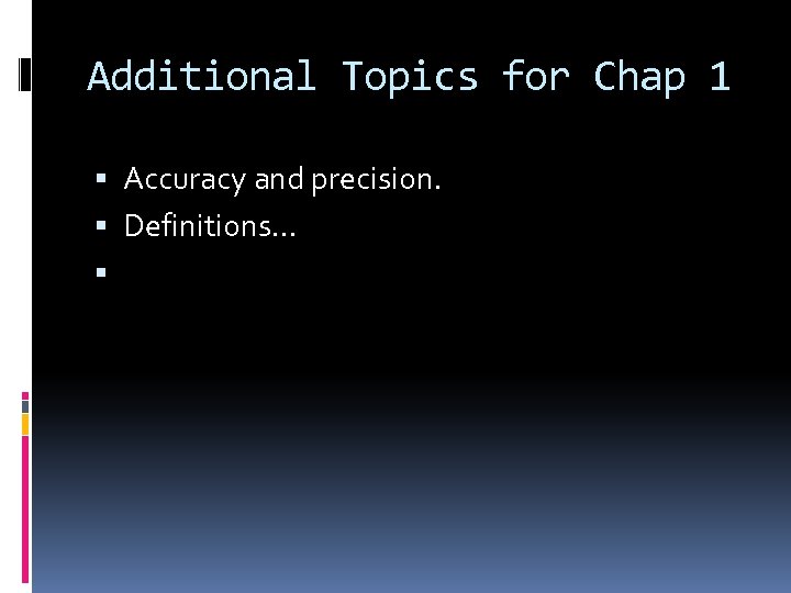 Additional Topics for Chap 1 Accuracy and precision. Definitions… 