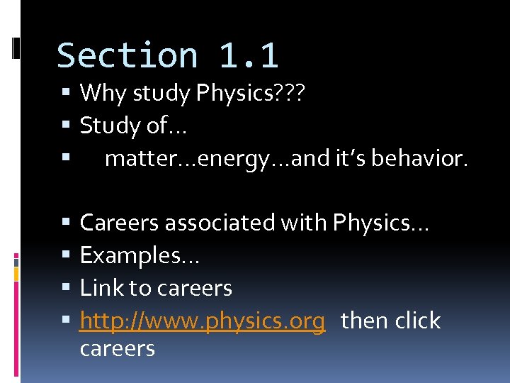 Section 1. 1 Why study Physics? ? ? Study of… matter…energy…and it’s behavior. Careers