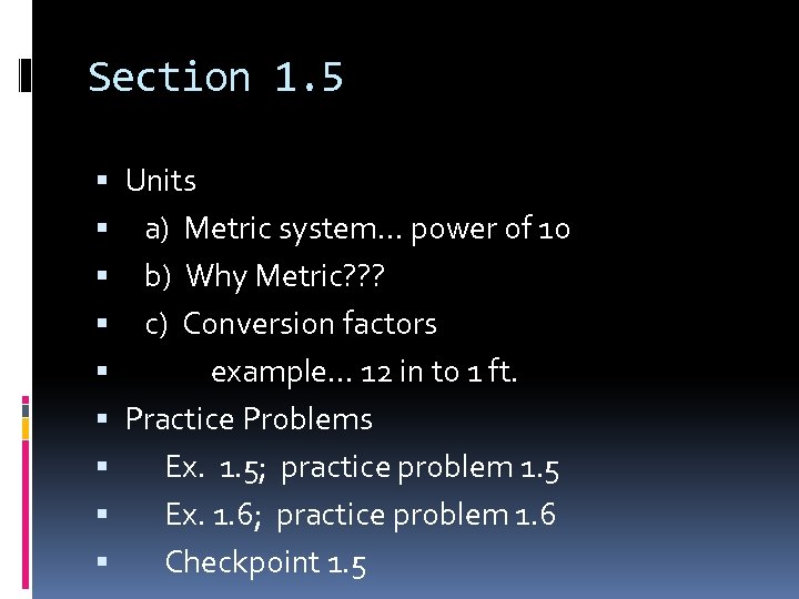 Section 1. 5 Units a) Metric system… power of 10 b) Why Metric? ?