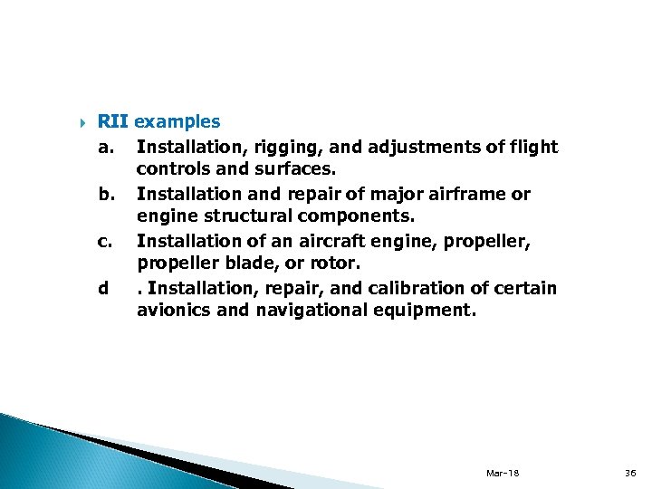  RII examples a. Installation, rigging, and adjustments of flight controls and surfaces. b.