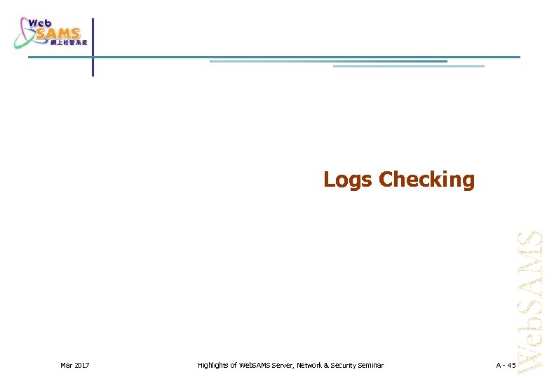 Logs Checking Mar 2017 Highlights of Web. SAMS Server, Network & Security Seminar A