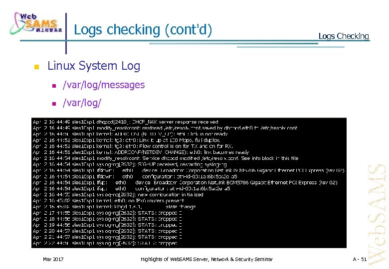 Logs checking (cont'd) Logs Checking Linux System Log /var/log/messages /var/log/ Mar 2017 Highlights of