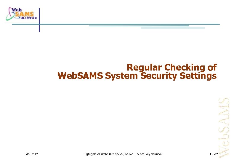 Regular Checking of Web. SAMS System Security Settings Mar 2017 Highlights of Web. SAMS