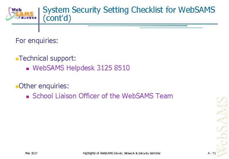 System Security Setting Checklist for Web. SAMS (cont'd) For enquiries: Technical support: Web. SAMS