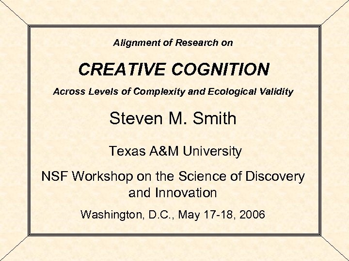 Alignment of Research on CREATIVE COGNITION Across Levels of Complexity and Ecological Validity Steven