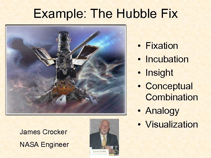 Example: The Hubble Fix • • James Crocker NASA Engineer Fixation Incubation Insight Conceptual