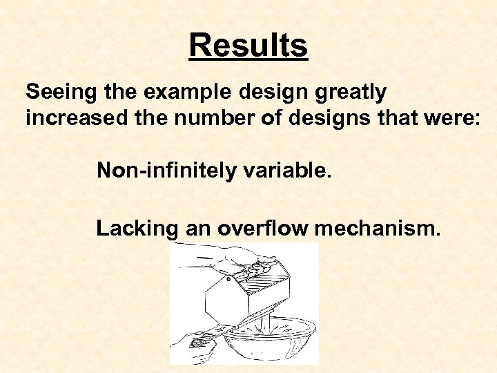 Results Seeing the example design greatly increased the number of designs that were: Non-infinitely