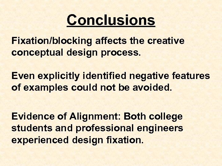 Conclusions Fixation/blocking affects the creative conceptual design process. Even explicitly identified negative features of