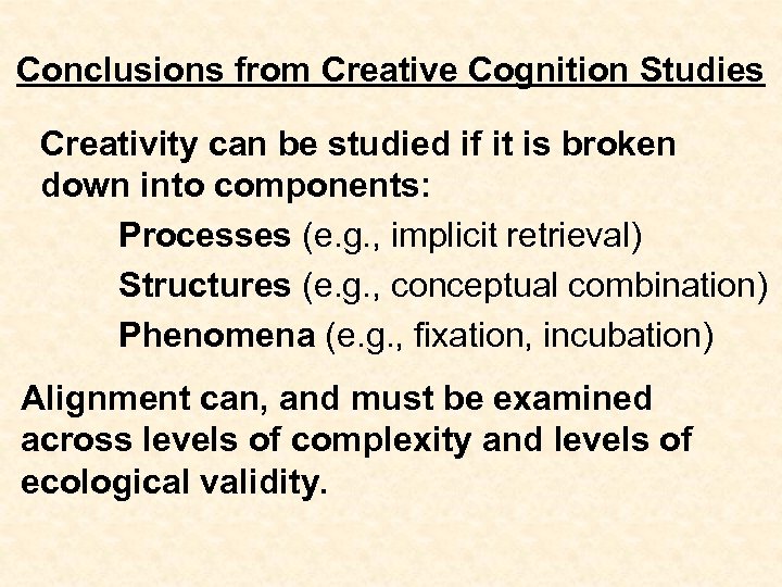 Conclusions from Creative Cognition Studies Creativity can be studied if it is broken down