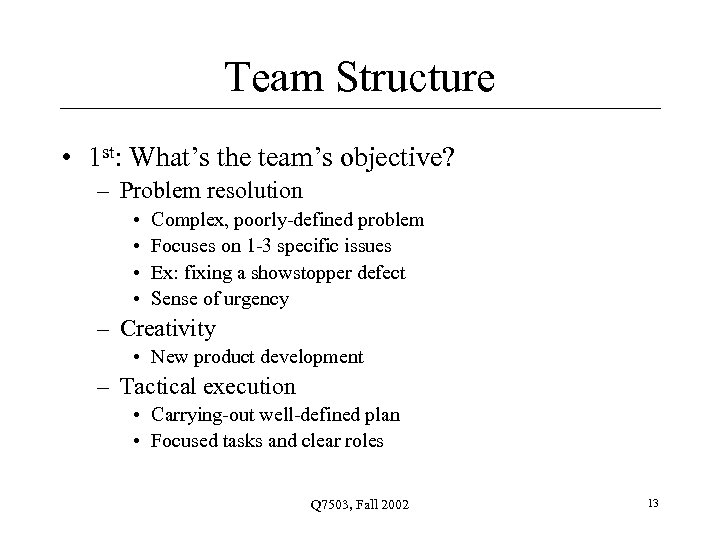 Team Structure • 1 st: What’s the team’s objective? – Problem resolution • •