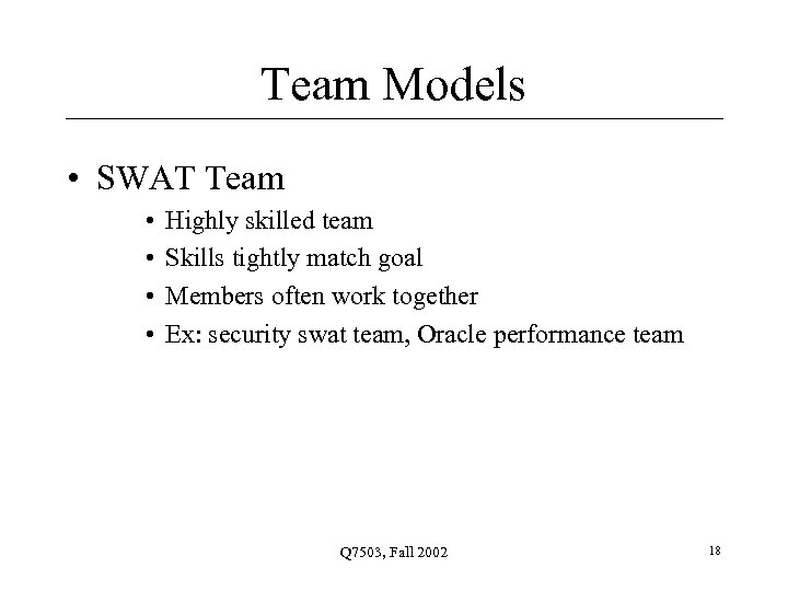 Team Models • SWAT Team • • Highly skilled team Skills tightly match goal