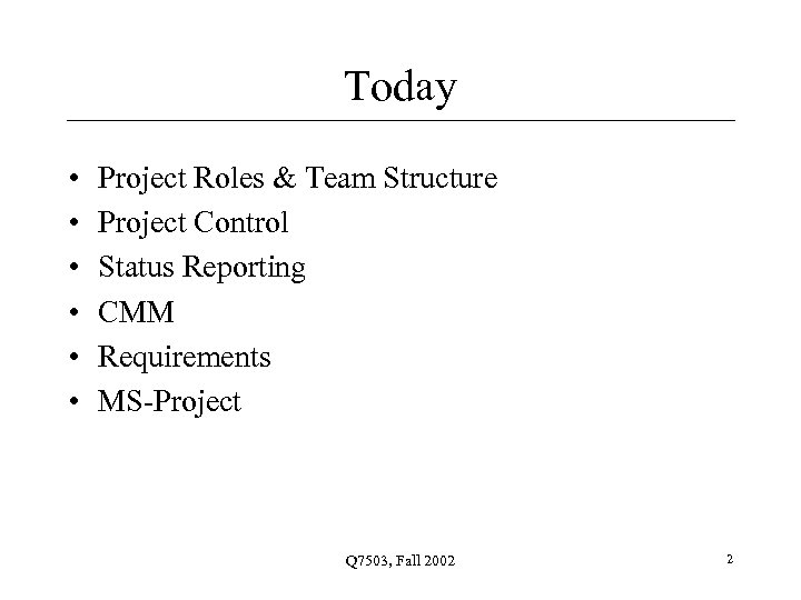 Today • • • Project Roles & Team Structure Project Control Status Reporting CMM