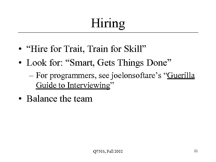 Hiring • “Hire for Trait, Train for Skill” • Look for: “Smart, Gets Things