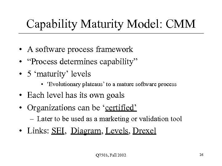 Capability Maturity Model: CMM • A software process framework • “Process determines capability” •