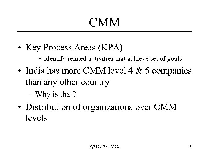 CMM • Key Process Areas (KPA) • Identify related activities that achieve set of