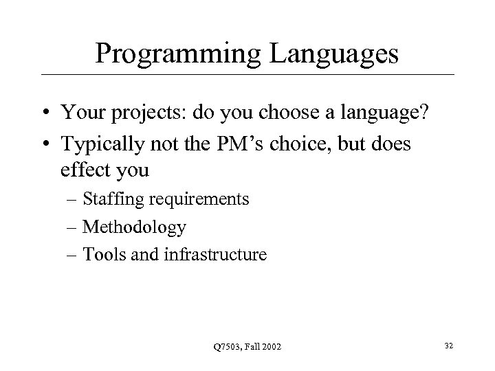 Programming Languages • Your projects: do you choose a language? • Typically not the