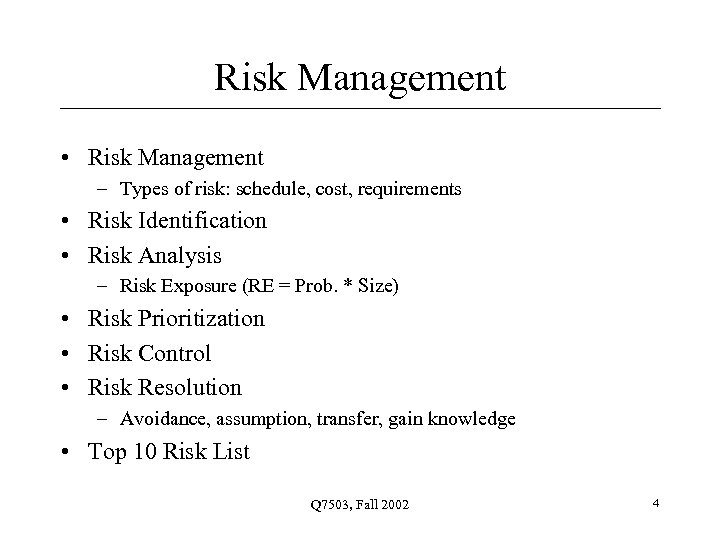 Risk Management • Risk Management – Types of risk: schedule, cost, requirements • Risk