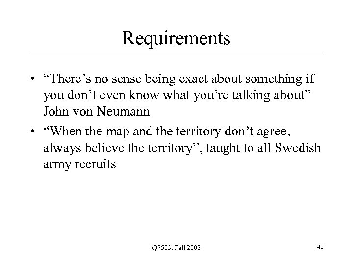 Requirements • “There’s no sense being exact about something if you don’t even know