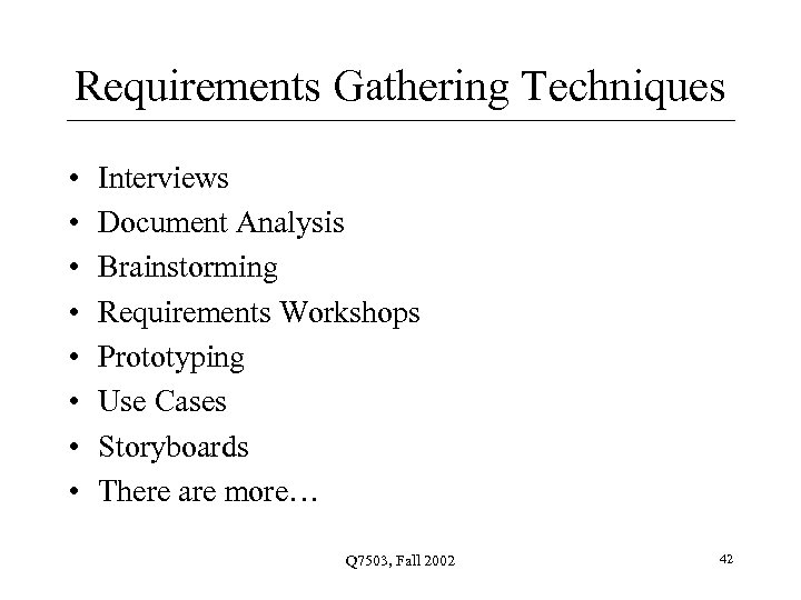 Requirements Gathering Techniques • • Interviews Document Analysis Brainstorming Requirements Workshops Prototyping Use Cases