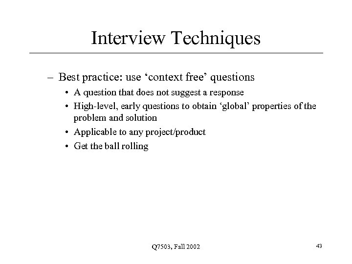 Interview Techniques – Best practice: use ‘context free’ questions • A question that does