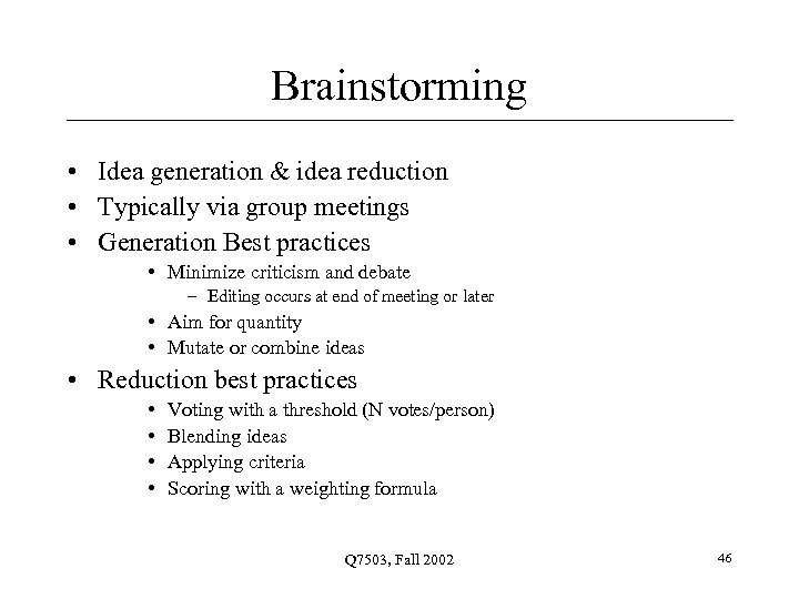 Brainstorming • Idea generation & idea reduction • Typically via group meetings • Generation