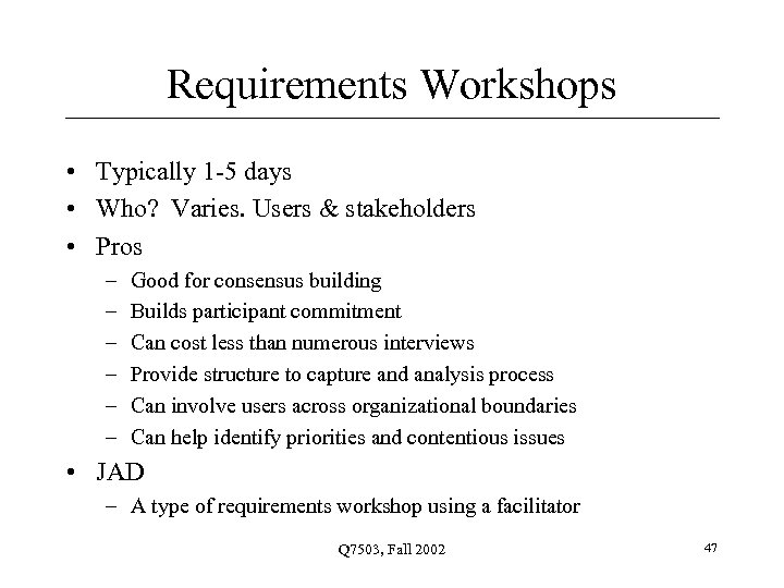 Requirements Workshops • Typically 1 -5 days • Who? Varies. Users & stakeholders •