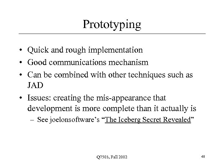 Prototyping • Quick and rough implementation • Good communications mechanism • Can be combined