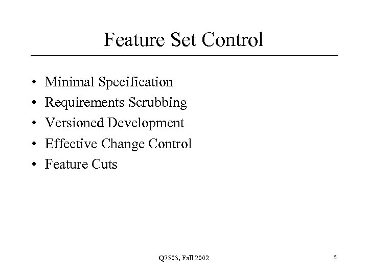 Feature Set Control • • • Minimal Specification Requirements Scrubbing Versioned Development Effective Change
