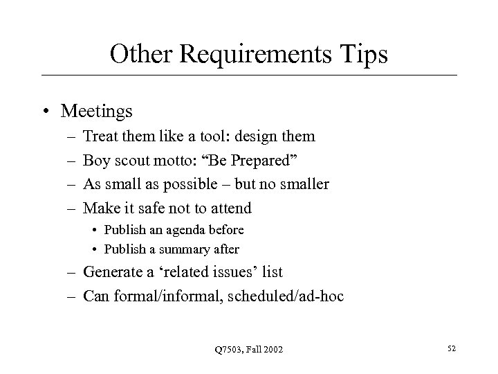 Other Requirements Tips • Meetings – – Treat them like a tool: design them